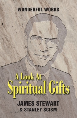 A Look at Spiritual Gifts by Stewart, James