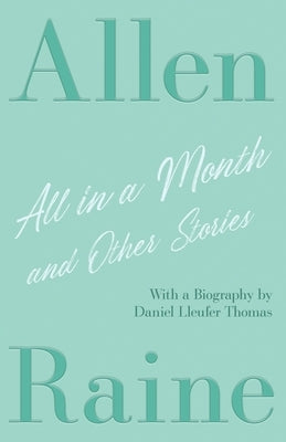 All in a Month and Other Stories: With a Biography by Daniel Lleufer Thomas by Raine, Allen