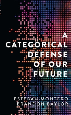 A Categorical Defense of Our Future by Montero, Esteban
