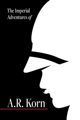 The Imperial Adventures of A.R. Korn. by Acerni, Seth