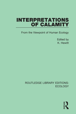 Interpretations of Calamity: From the Viewpoint of Human Ecology by Hewitt, K.