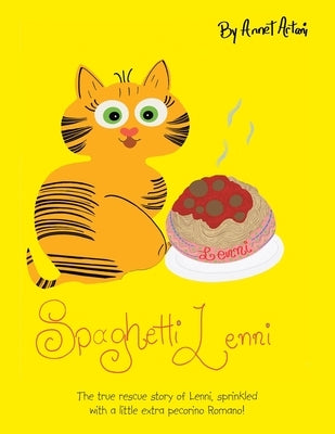 Spaghetti Lenni: The True Rescue Story of Lenni, Sprinkled with a Little Extra Pecorino Romano! by Artani, Annet