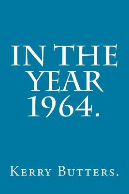In the Year 1964. by Butters, Kerry