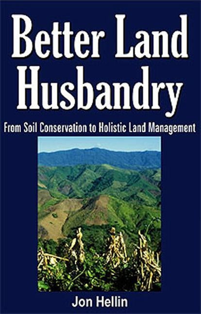 Better Land Husbandry: From Soil Conservation to Holistic Land Management by Hellin, Jon