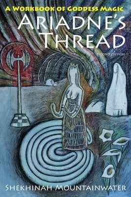 Ariadne's Thread: A Workbook of Goddess Magic by Mountainwater, Shekhinah