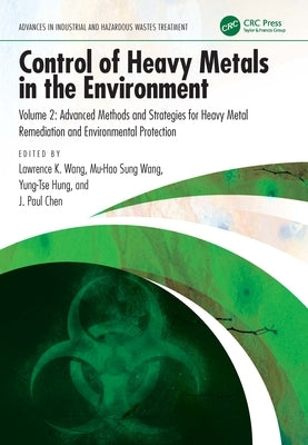 Control of Heavy Metals in the Environment: Advanced Methods and Strategies for Heavy Metal Remediation and Environmental Protection by Wang, Lawrence K.