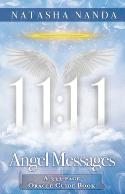 11: 11 Angel Messages: A 333-Page Oracle Guide Book by Nanda, Natasha