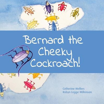 Bernard the Cheeky Cockroach! by Legge-Wilkinson, Robyn