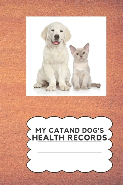 My Cat and Dog's Health Record: Keep Your Cat and Dog's Health Information In One Place by Shipman, Carol L.