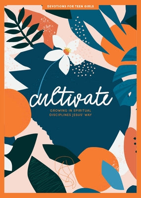 Cultivate - Teen Girls' Devotional: Growing in Spiritual Disciplines Jesus' Way Volume 3 by Lifeway Students