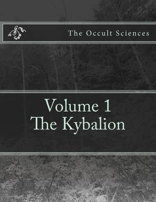 The Occult Sciences: Vol.1 The Kybalion by McNabb, John R. L.