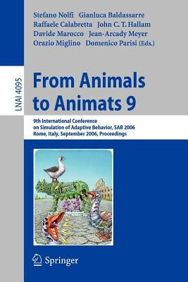 From Animals to Animats 9: 9th International Conference on Simulation of Adaptive Behavior, Sab 2006, Rome, Italy, September 25-29, 2006, Proceedings by Nolfi, Stefano