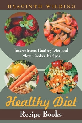 Healthy Diet Recipe Books: Intermittent Fasting Diet and Slow Cooker Recipes by Wilding, Hyacinth