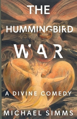 The Hummingbird War: A Divine Comedy by SIMMs, Michael