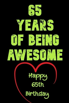 65 Years Of Being Awesome Happy 65th Birthday: 65 Years Old Gift for Boys & Girls by Notebook, Birthday Gifts