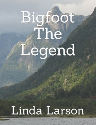 Bigfoot The Legend by Larson, Linda