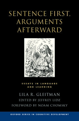 Sentence First, Arguments Afterward: Essays in Language and Learning by Gleitman, Lila