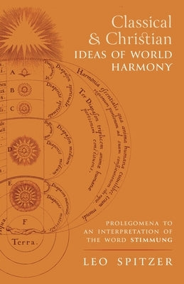 Classical and Christian Ideas of World Harmony: Prolegomena to an Interpretation of the Word Stimmung by Spitzer, Leo