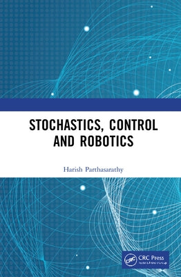 Stochastics, Control and Robotics by Parthasarathy, Harish