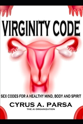 Virginity Code: Sex Codes for a Healthy Mind, Body and Spirit by Organization, Ai