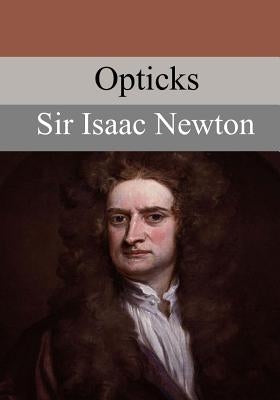 Opticks by Newton, Sir Isaac