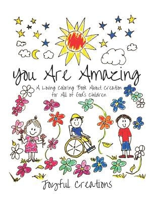 You Are Amazing: A Loving Coloring Book About Creation for All of God's Children by Joyful Creations