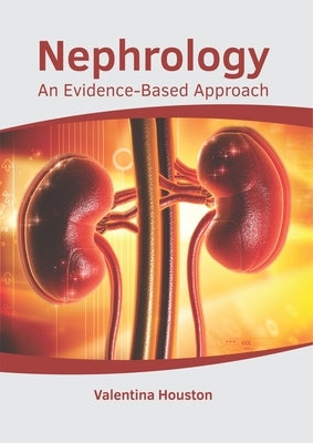 Nephrology: An Evidence-Based Approach by Houston, Valentina