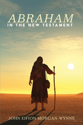 Abraham in the New Testament by Morgan-Wynne, John Eifion