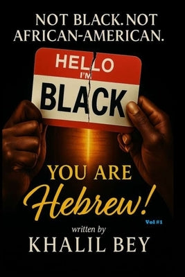 Not Black. Not African-American. You Are Hebrew!: The Awakening: The Call to Identity by Bey, Khalil