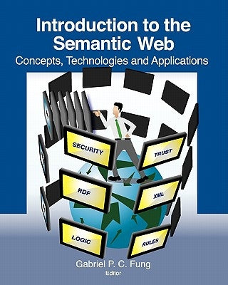 Introduction to the Semantic Web: Concepts, Technologies and Applications by Fung, Gabriel P. C.