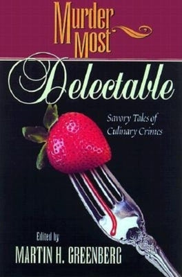 Murder Most Delectable: Savory Tales of Culinary Crimes by Greenberg, Martin Harry