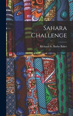 Sahara Challenge by Baker, Richard St Barbe 1889-1982
