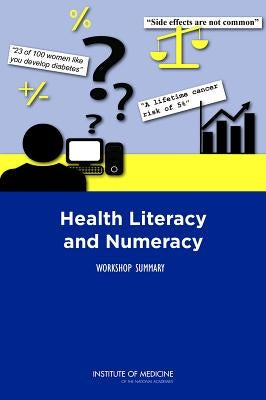 Health Literacy and Numeracy: Workshop Summary by Institute of Medicine