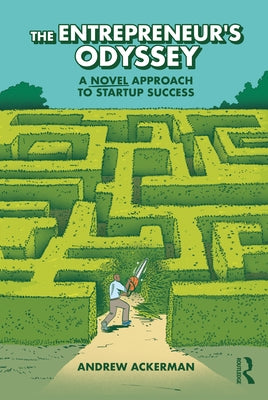 The Entrepreneur's Odyssey: A Novel Approach to Startup Success by Ackerman, Andrew