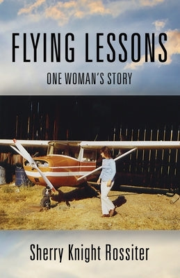 Flying Lessons: One Woman's Story by Rossiter, Sherry Knight