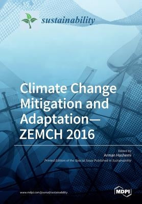 Climate Change Mitigation and Adaptation-ZEMCH 2016 by Hashemi, Arman