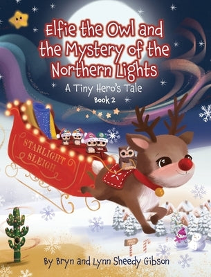 Elfie the Owl and the Mystery of the Northern Lights: A Tiny Hero's Tale by Sheedy Gibson, Lynn