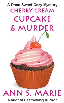 Cherry Cream Cupcake & Murder by Marie, Ann S.