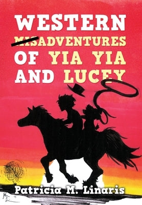 Western Misadventures of Yia Yia and Lucey by Linaris, Patricia M.