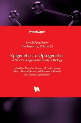 Epigenetics to Optogenetics: A New Paradigm in the Study of Biology by Blumenberg, Miroslav