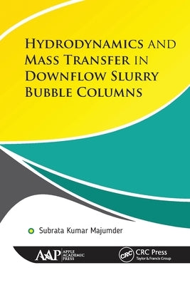 Hydrodynamics and Mass Transfer in Downflow Slurry Bubble Columns by Kumar Majumder, Subrata