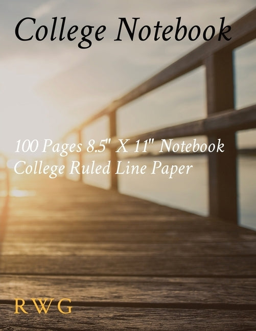 College Notebook: 100 Pages 8.5" X 11" Notebook College Ruled Line Paper by Rwg
