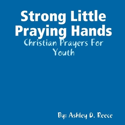 Strong Little Praying Hands by Reece, Ashley