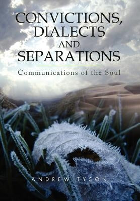 Convictions, Dialects and Separations: Communications of the Soul by Tyson, Andrew