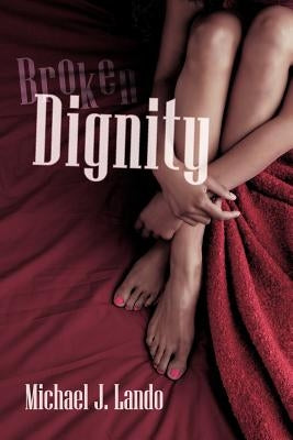 Broken Dignity by Lando, Michael J.