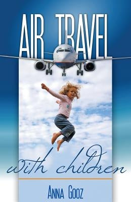 Air Travel with Children by Gooz, Anna
