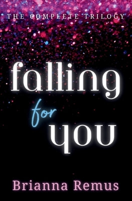 Falling for You Trilogy Omnibus by Remus, Brianna