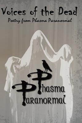 Voices of the Dead: Poetry from Phasma Paranormal by Brosky, Michael J.