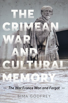 The Crimean War and Cultural Memory: The War France Won and Forgot by Godfrey, Sima