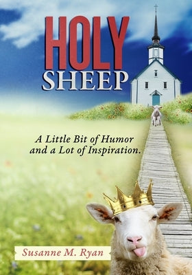 Holy Sheep: A devotional with a little bit of humor and a lot of inspiration! by Ryan, Susanne M.